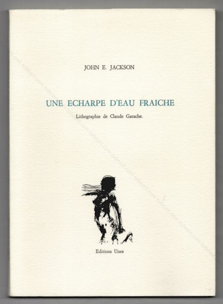 Claude GARACHE - John E. Jackson. Une charpe d'eau frache. Le Muy, ditions Unes, 1986.