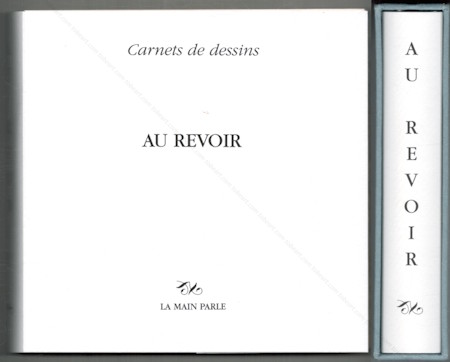 AU REVOIR. Carnets de dessins. Paris, Editions La Main Parle, 2005.