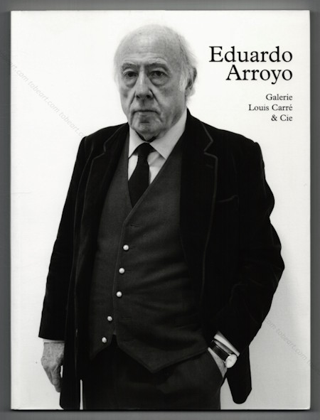 Eduardo ARROYO - La parole est  la peinture. Paris, Galerie Louis CARRÉ, 2014.