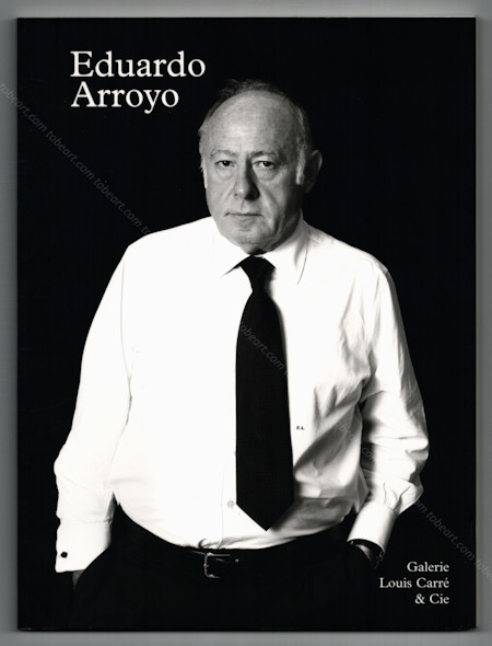 Eduardo ARROYO - Correspondances. Paris, Galerie Louis CARRÉ, 2008.