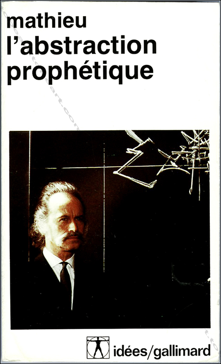 Georges Mathieu - L'abstraction Prophtique. Paris, Gallimard, 1984.