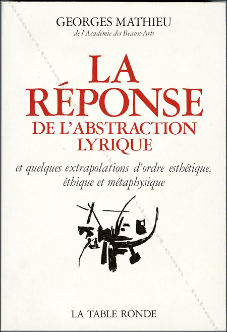 Georges Mathieu - La Rponse de l'abstraction lyrique. Paris, La Table Ronde, 1975.