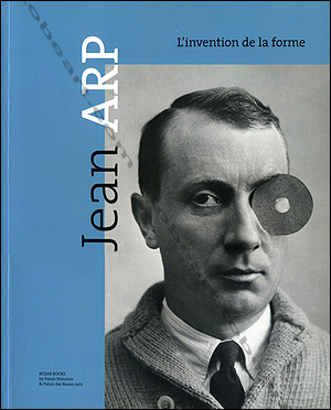 Jean ARP - L'invention de la forme. Bruxelles, Bozarbooks / Fonds Mercator, 2004.