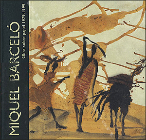 Miquel BARCELO - Obra sobre papel 1979-1999. Madrid, Museo Nacional Centro de Arte Reina Sofia / Aldeasa, 1999.