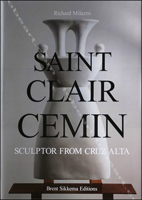 Saint Clair CEMIN - Sculptor from Cruz Alta. New York, Brent Sikkema Editions, 2005.