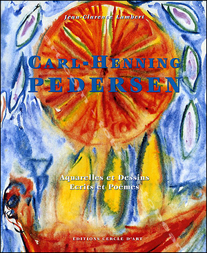 Carl-Henning PEDERSEN - L'oeil  l'tat sauvage. Paris, Editions Cercle d'Art, 2003.