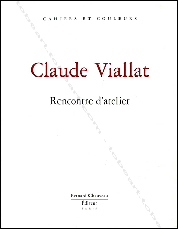 Claude VIALLAT - Rencontre d'atelier. Paris, Bernard Chauveau Editeur, 2007.