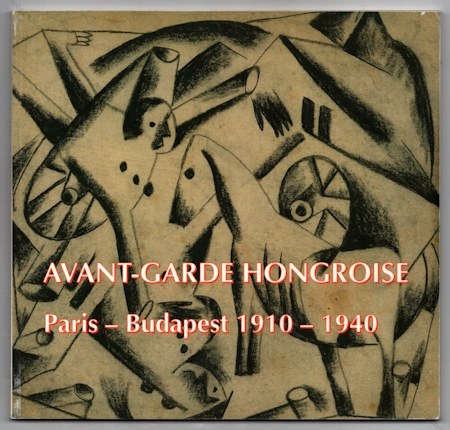 Avant-Garde Hongroise. Paris-Budapest 1910-1940. Paris, Galerie Le Minotaure / Galerie Zlotowski, 2004