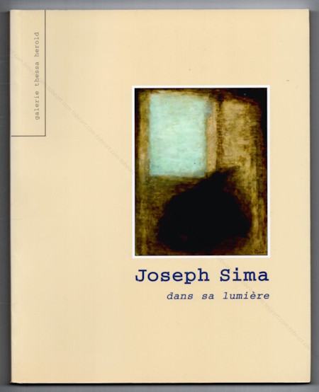Joseph SIMA dans la lumi�re. Paris, Galerie Thessa Herold, 2001.