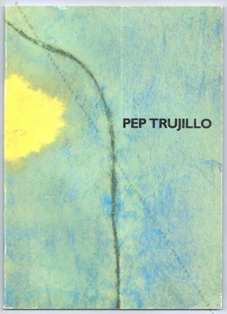 Pep TRUJILLO. Barcelona, Galeria Maeght, 1990.