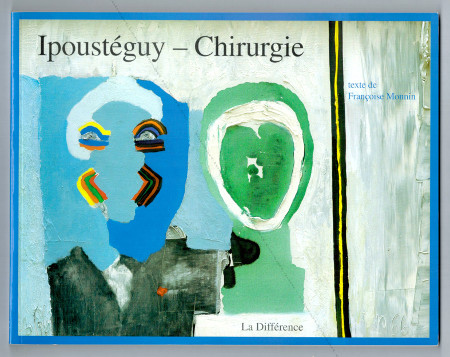 IPOUSTEGUY - Chirurgie. Paris, Editions de la Diff�rence, 2006.