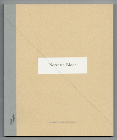 Pierrette BLOCH. Paris, Cabinet d'art graphique / Centre Georges Pompidou, 2002.