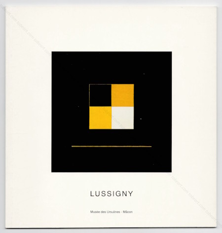 Guy de LUSSIGNY - Peinture 1977-2000. Macon, Musée des Ursulines, 2000.