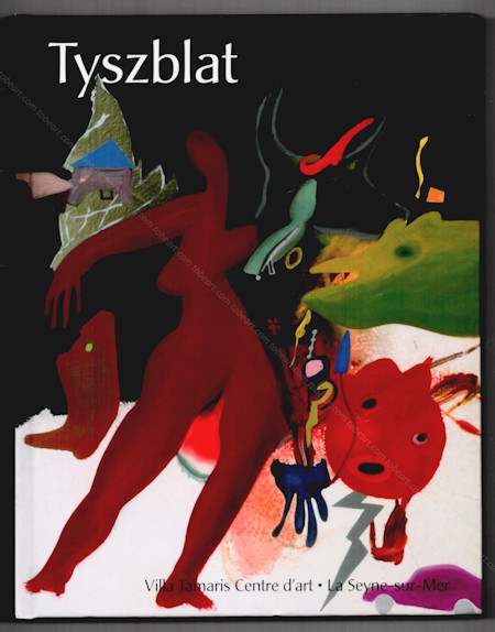 Michel TYSZBLAT - Rétrospective. La Seyne-sur-Mer, Villa Tamaris centre d'art, 2005.